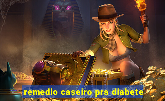 remedio caseiro pra diabete